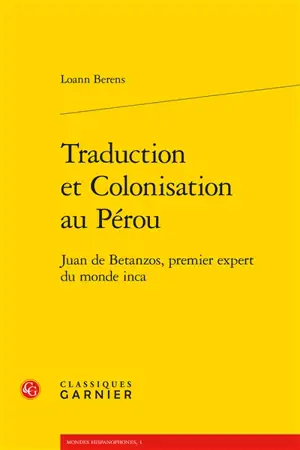 Traduction et colonisation au Pérou : Juan de Betanzos, premier expert du monde inca