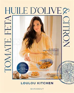 Tomate, feta, huile d'olive & citron : 80 recettes méditerranéennes pour donner à vos assiettes un air d'été toute l'année