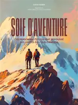 Soif d'aventure : ces personnalités qui ont repoussé les limites de l'exploration