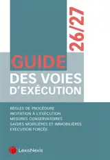 Guide des voies d'exécution 2026-2027 : règles de procédure, incitation à l'exécution, mesures conservatoires, saisies mobilières et immobilières, exécution forcée