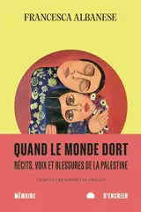 Quand le monde dort : Récits, voix et blessures de la Palestine