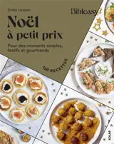 Noël à petit prix : pour des moments simples, festifs et gourmands : 150 recettes