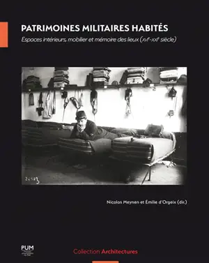 Patrimoines militaires habités : espaces intérieurs, mobilier et mémoire des lieux (XVIe-XXIe siècle)