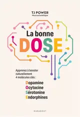 La bonne DOSE : apprenez à booster naturellement 4 molécules clés : dopamine, ocytocine, sérotonine, endorphines