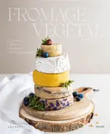 Fromage végétal : crémeux, affinés, fondants, 100 % gourmands