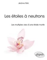 Les étoiles à neutrons : les multiples vies d'une étoile morte