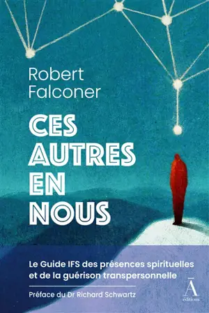 Ces autres en nous : le guide IFS des présences spirituelles et de la guérison transpersonnelle