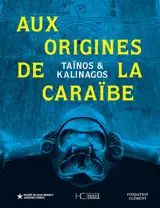 Aux origines de la Caraïbe : Taïnos & Kalinagos