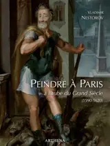 Peindre à Paris à l'aube du grand siècle (1590-1620)