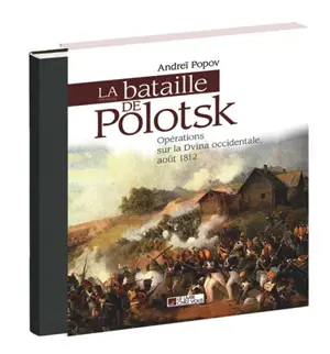 La bataille de Polotsk : opérations sur la Dvina occidentale, août 1812