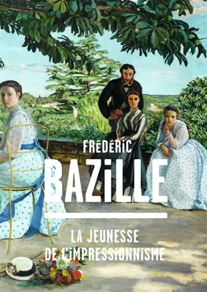 Frédéric Bazille (1841-1870) : la jeunesse de l'impressionnisme