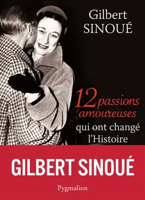 12 passions amoureuses qui ont changé l'histoire