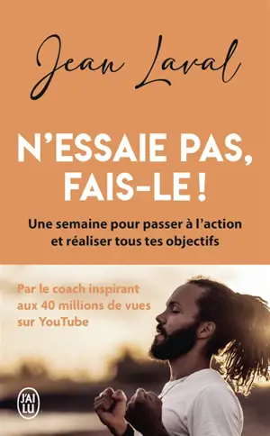 N'essaie pas, fais-le ! : une semaine pour passer à l'action et réaliser tous tes objectifs