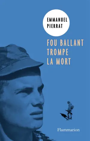 Fou ballant trompe la mort : récit