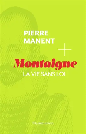 Montaigne : la vie sans loi