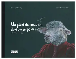 Un pied de mouton dans mon panier : bestiaire mycologique