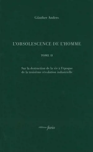 L'obsolescence de l'homme. Vol. 2. Sur la destruction de la vie à l'époque de la troisième révolution industrielle