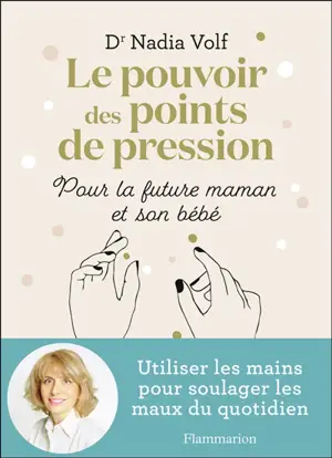 Le pouvoir des points de pression pour la future maman et son bébé