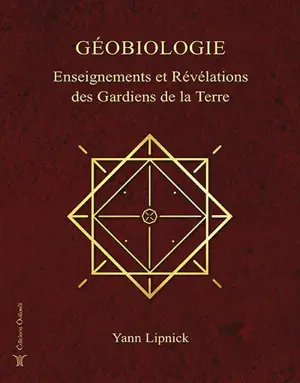 Géobiologie. Vol. 1. Enseignements et révélations des gardiens de la Terre