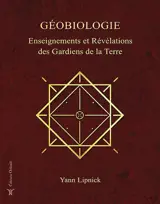 Géobiologie. Vol. 1. Enseignements et révélations des gardiens de la Terre