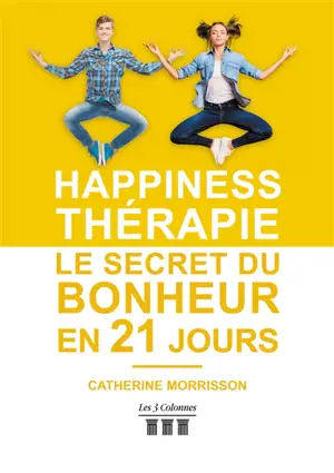 Happiness Thérapie : Le secret du bonheur en 21 jours