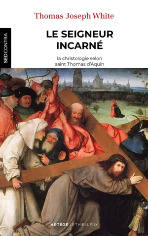 Le seigneur incarné : la christologie selon saint Thomas d'Aquin