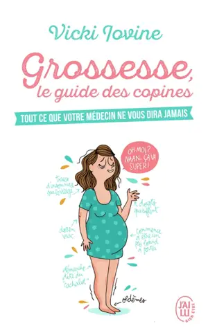 Grossesse, le guide des copines : tout ce que votre médecin ne vous dira jamais