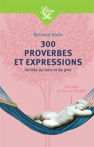 300 proverbes et expressions : hérités du latin et du grec