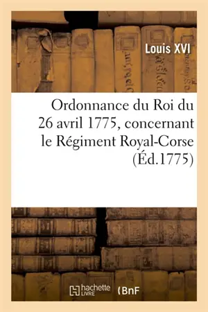Ordonnance du Roi du 26 avril 1775, concernant le Régiment Royal-Corse