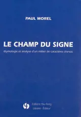 Le champ du signe : étymologie et analyse d'un millier de caractères chinois