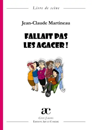 Fallait pas les agacer ! : comédie en quatre actes : livre de scène