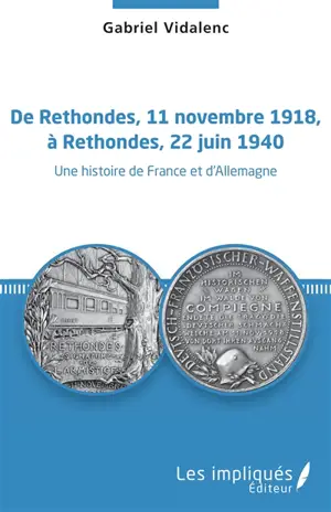 De Rethondes, 11 novembre 1918, à Rethondes, 22 juin 1940 : une histoire de France et d'Allemagne