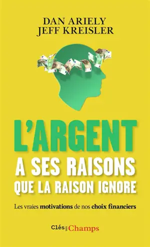 L'argent a ses raisons que la raison ignore : les vraies motivations de nos choix financiers et les astuces pour mieux dépenser