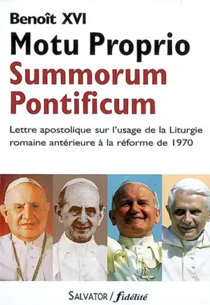 Summorum pontificum : lettre apostolique en forme de Motu proprio sur l'usage de la liturgie romaine antérieure à la réforme de 1970