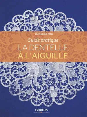 La dentelle à l'aiguille : guide pratique