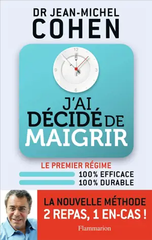 J'ai décidé de maigrir : le premier régime 100% efficace 100% durable : la nouvelle méthode 2 repas, 1 en-cas !