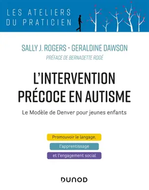 L'intervention précoce en autisme : le modèle de Denver pour jeunes enfants : promouvoir le langage, l'apprentissage et l'engagement social