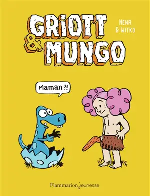 Griott & Mungo. Vol. 1. Maman ?!