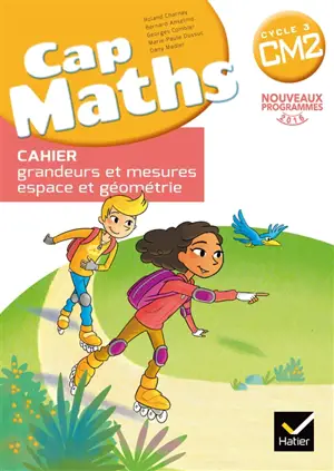 Cap maths, CM2 cycle 3 : cahier grandeurs et mesures, espace et géométrie : nouveaux programmes 2016