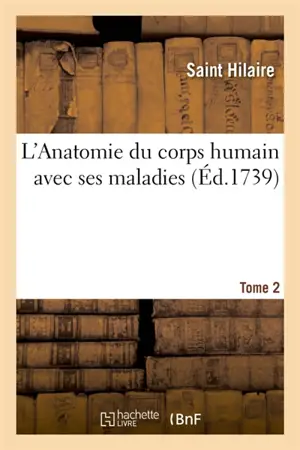 L'Anatomie du corps humain avec ses maladies. Tome 2