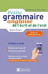 Petite grammaire anglaise de l'écrit et de l'oral, collège et lycée : objectif communication : niveau intermédiaire B1-B2