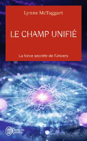 Le champ unifié : la force secrète de l'Univers
