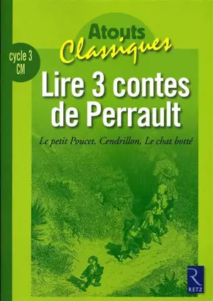 Lire 3 contes de Perrault : Le petit Poucet, Cendrillon, Le chat botté : cycle 3, CM