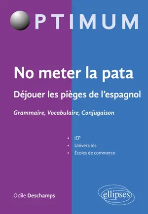 No meter la pata : déjouer les pièges de l'espagnol : grammaire, vocabulaire, conjugaison