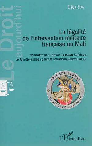 La légalité de l'intervention militaire française au Mali : contribution à l'étude du cadre juridique de la lutte armée contre le terrorisme international