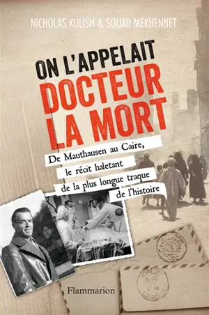 On l'appelait docteur la mort : de Mauthausen au Caire, le récit haletant de la plus longue traque de l'histoire