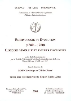 Embryologie et évolution (1880-1950) : histoire générale et figures lyonnaises : actes du colloque, Université de lyon 3, le 22 mars 2007