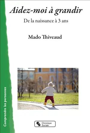 Aidez-moi à grandir : de la naissance à 3 ans