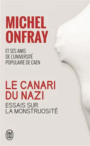 Le canari du nazi : essais sur la monstruosité