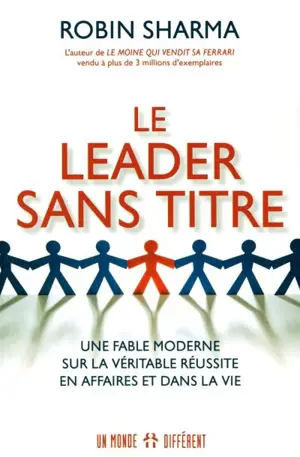 Le leader sans titre : fable moderne sur la véritable réussite en affaires et dans la vie